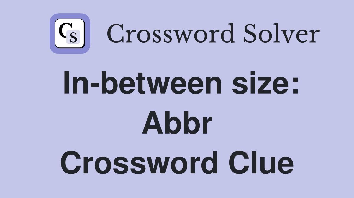 In-between size: Abbr Crossword Clue