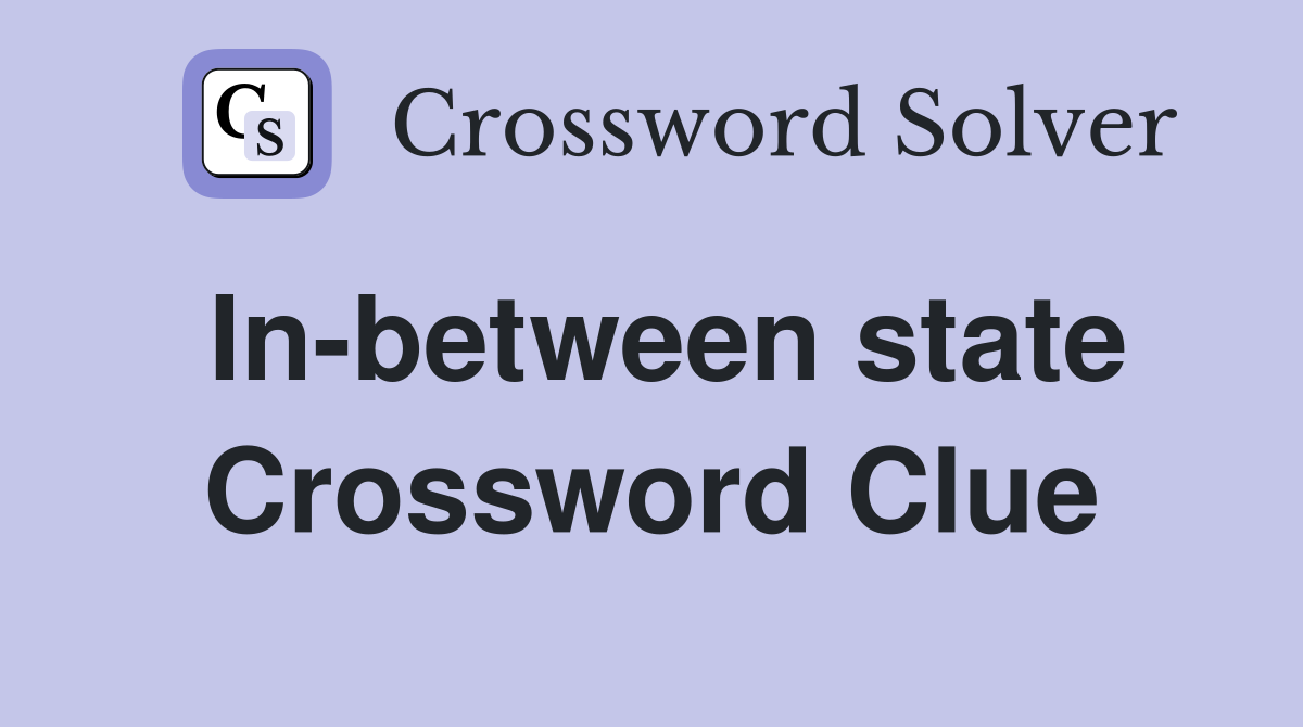 In-between state Crossword Clue