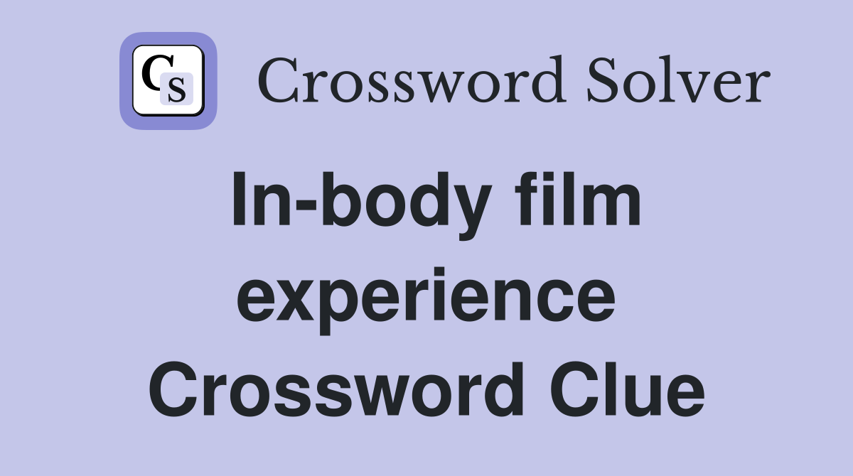 In-body film experience Crossword Clue