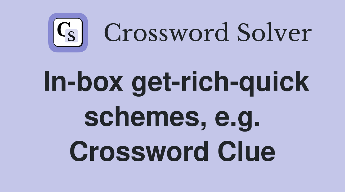 In-box get-rich-quick schemes, e.g. Crossword Clue