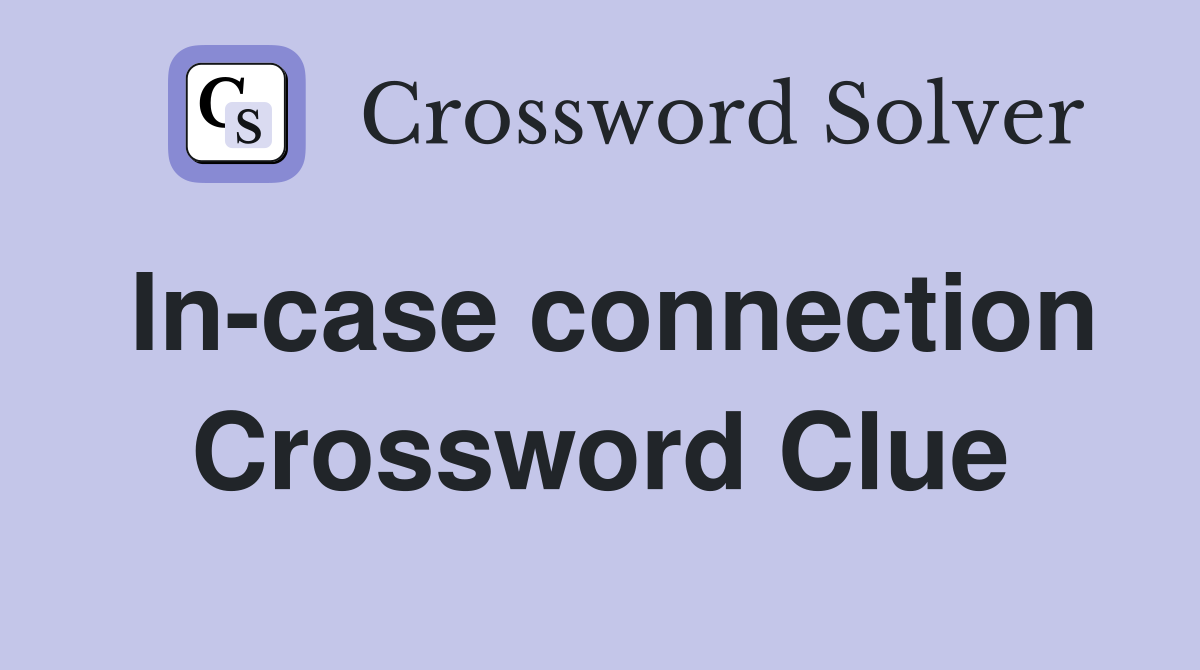 In-case connection Crossword Clue