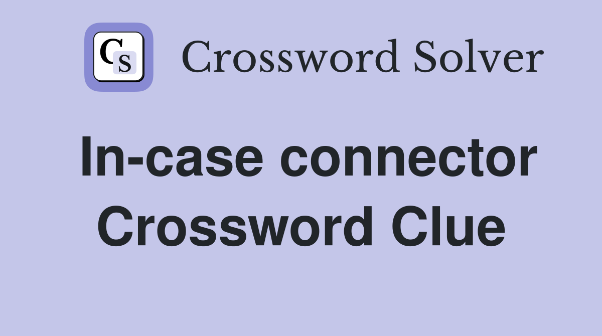 In-case connector Crossword Clue