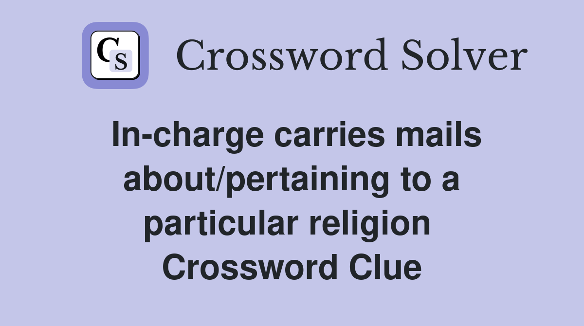 In-charge carries mails about/pertaining to a particular religion  Crossword Clue