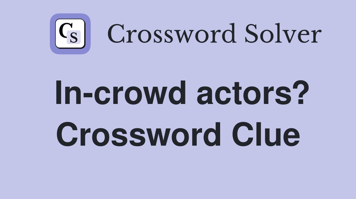 In-crowd actors? Crossword Clue