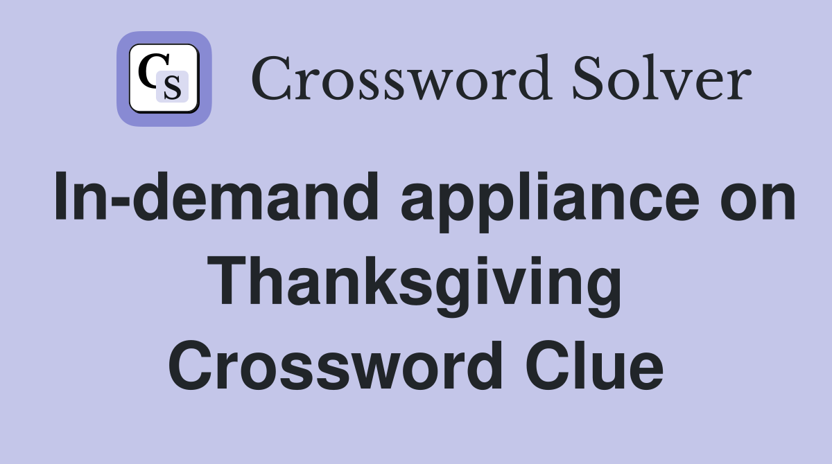 In-demand appliance on Thanksgiving Crossword Clue