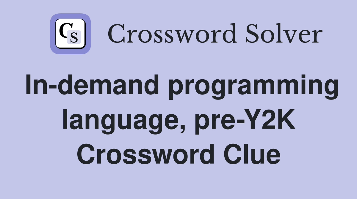 In-demand programming language, pre-Y2K Crossword Clue