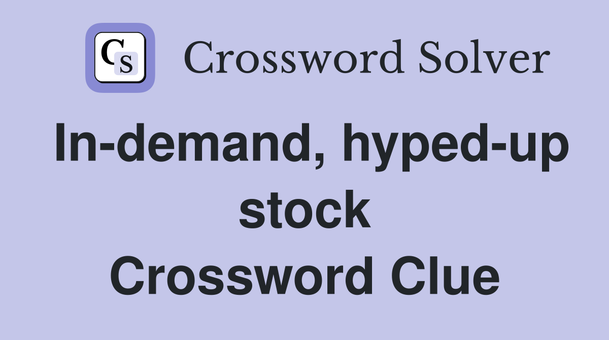 In-demand, hyped-up stock Crossword Clue