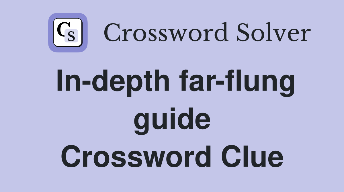In-depth far-flung guide Crossword Clue