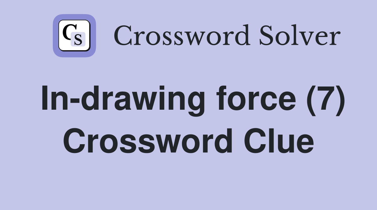 In-drawing force (7) Crossword Clue