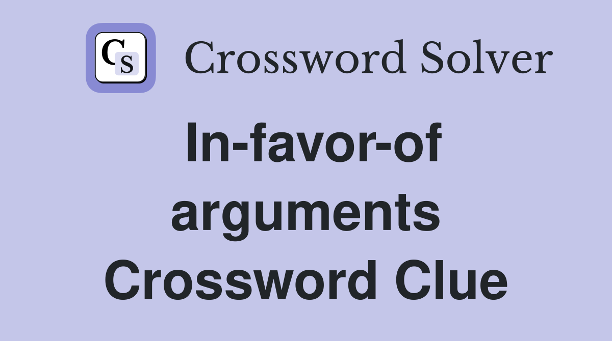 In-favor-of arguments Crossword Clue