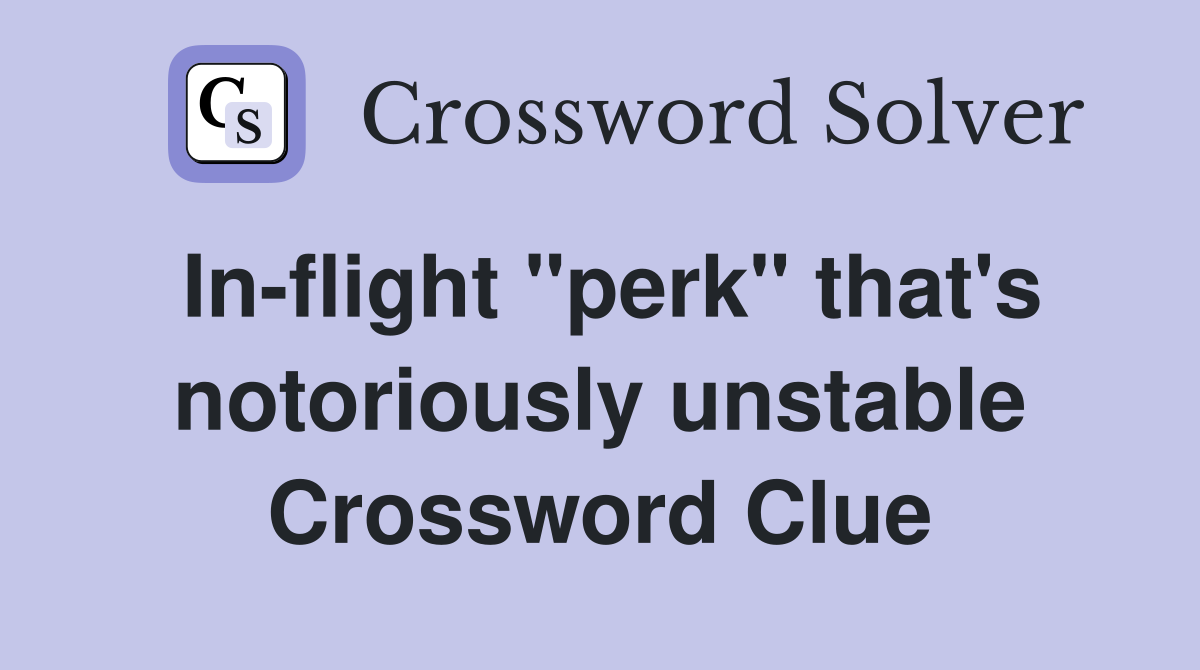 In-flight "perk" that's notoriously unstable Crossword Clue