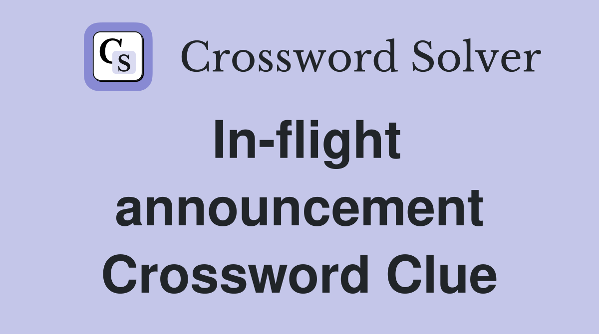 In-flight announcement Crossword Clue