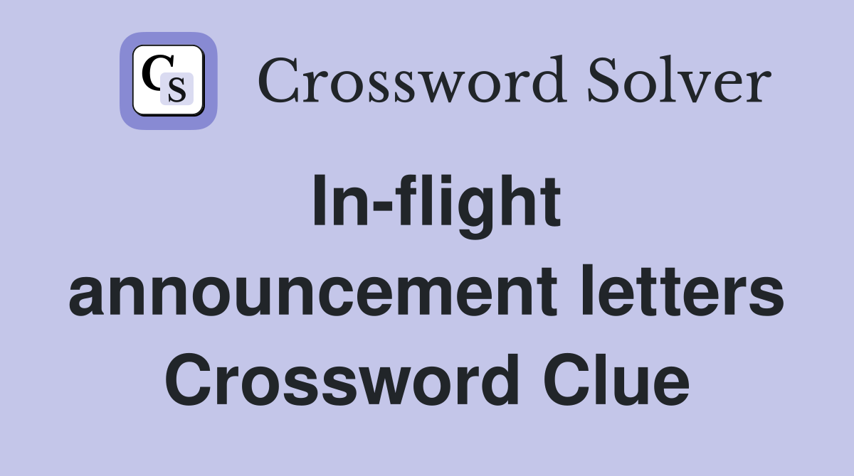 In-flight announcement letters Crossword Clue
