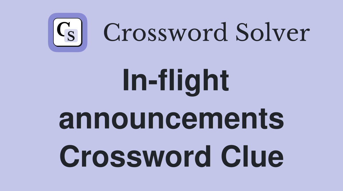 In-flight announcements Crossword Clue