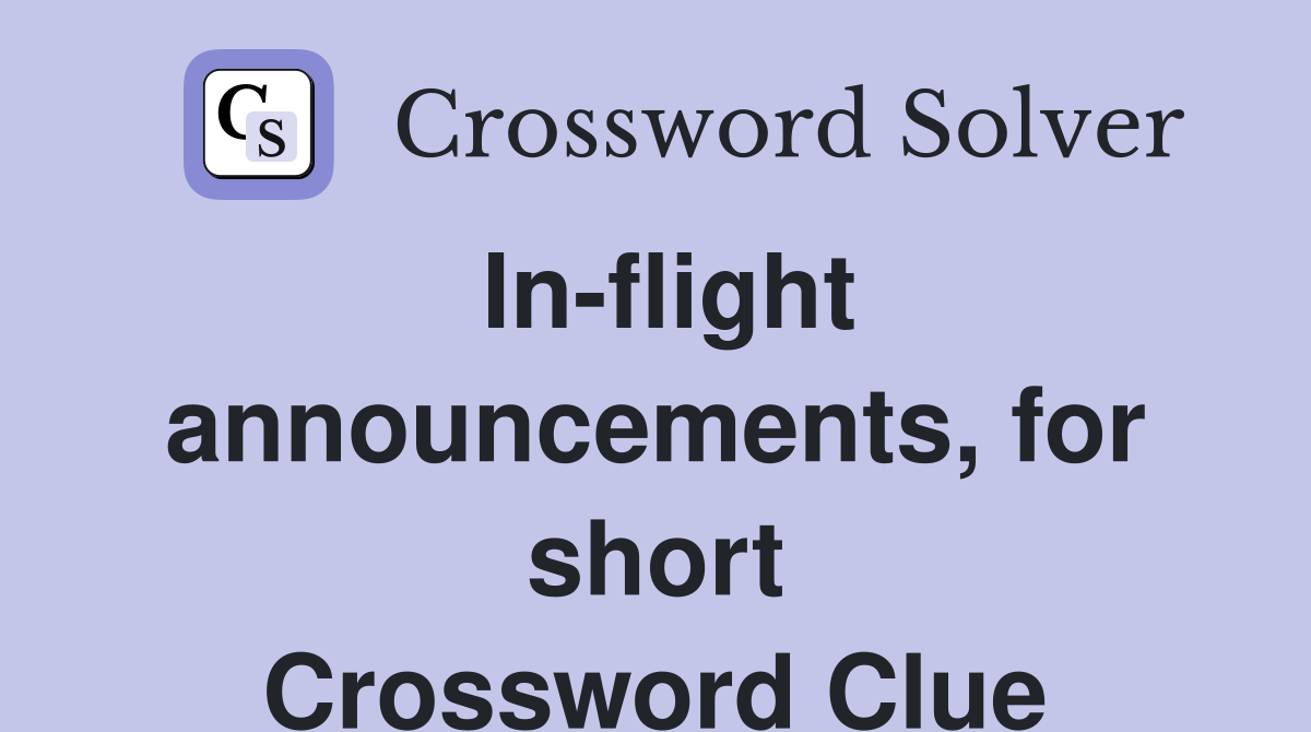 In-flight announcements, for short Crossword Clue