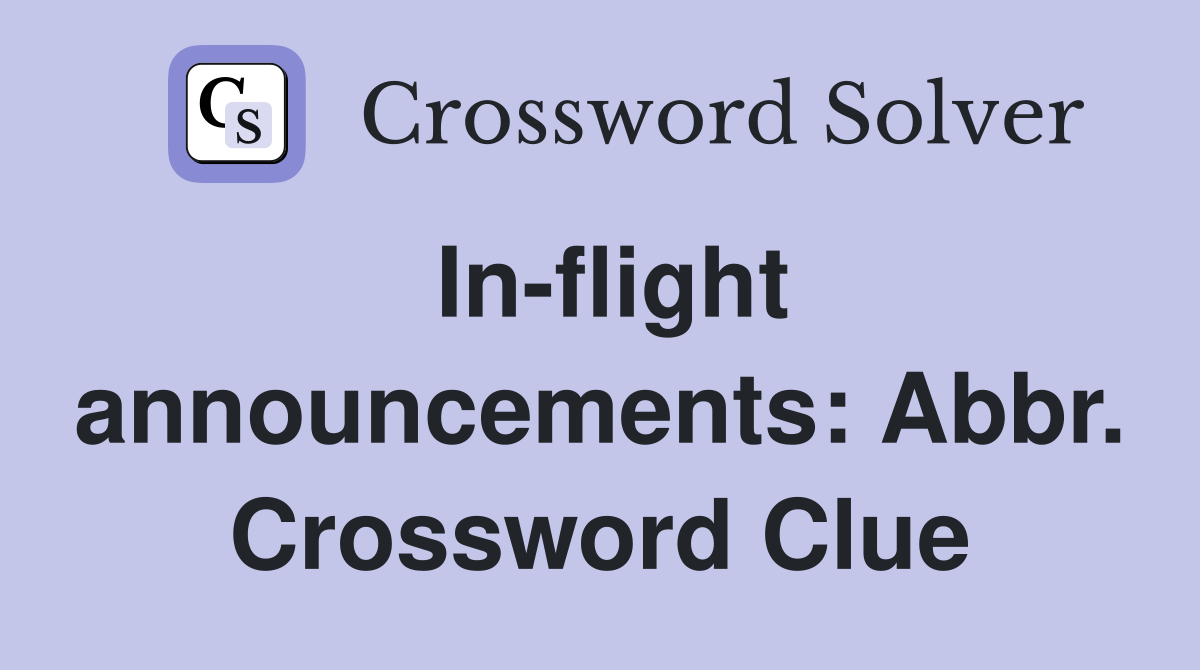 In-flight announcements: Abbr. Crossword Clue