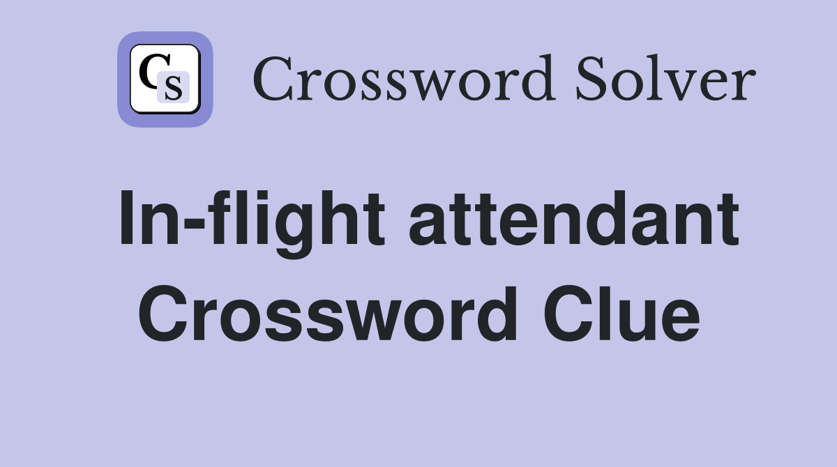In-flight attendant Crossword Clue