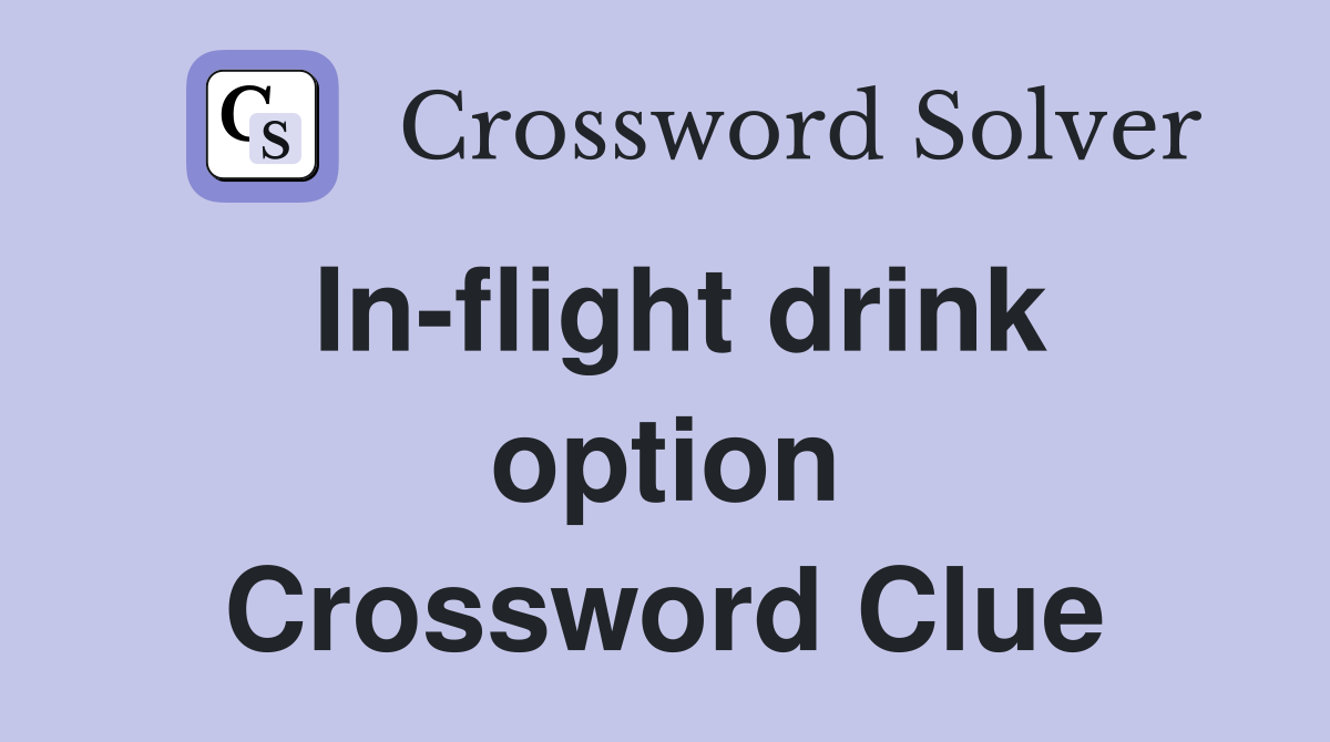 In-flight drink option Crossword Clue