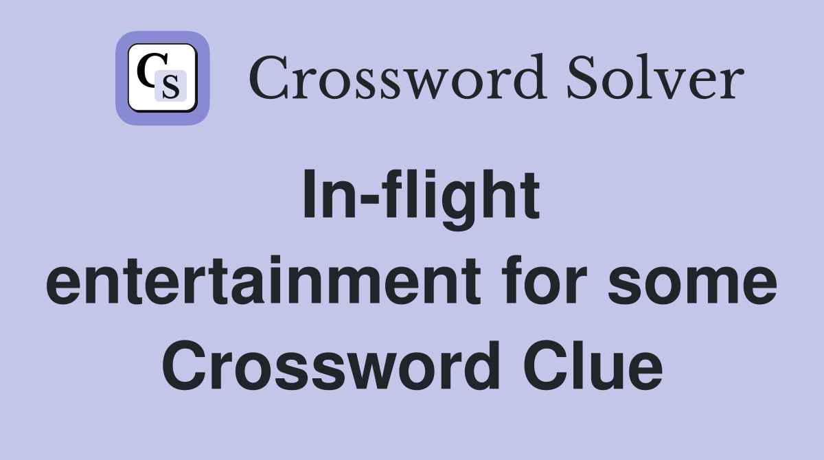 In-flight entertainment for some Crossword Clue