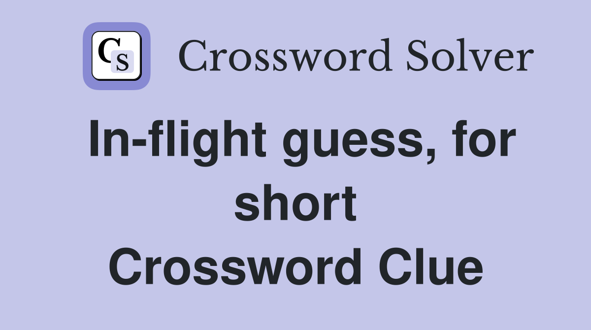 In-flight guess, for short Crossword Clue