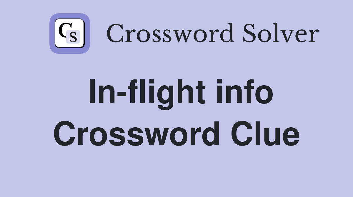 In-flight info Crossword Clue