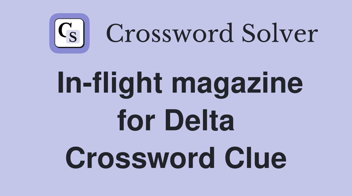In-flight magazine for Delta Crossword Clue