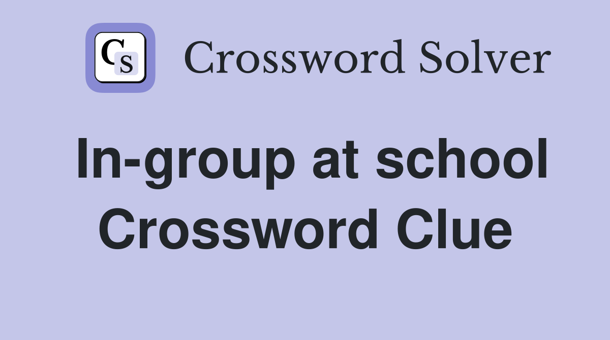 In-group at school Crossword Clue