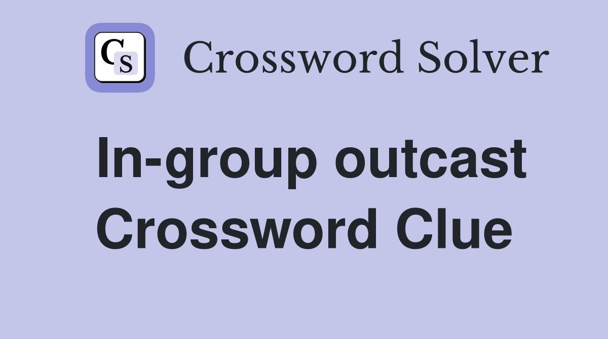 In-group outcast Crossword Clue