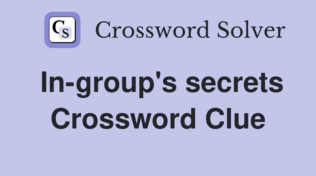 In-group's secrets Crossword Clue