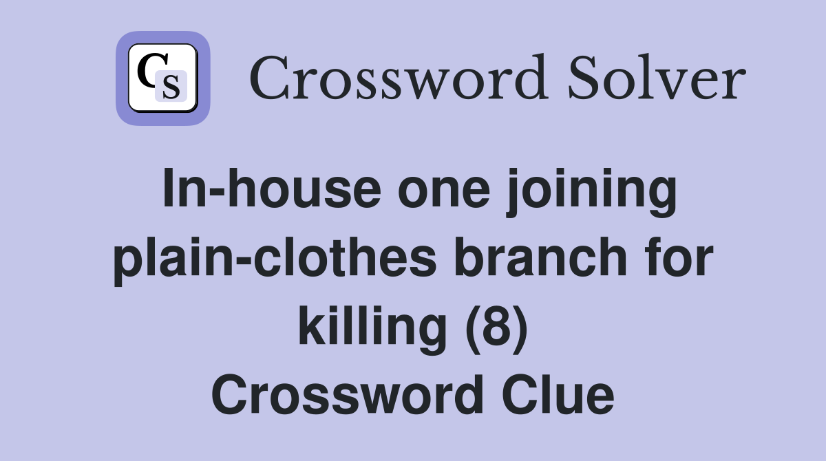 In-house one joining plain-clothes branch for killing (8) Crossword Clue