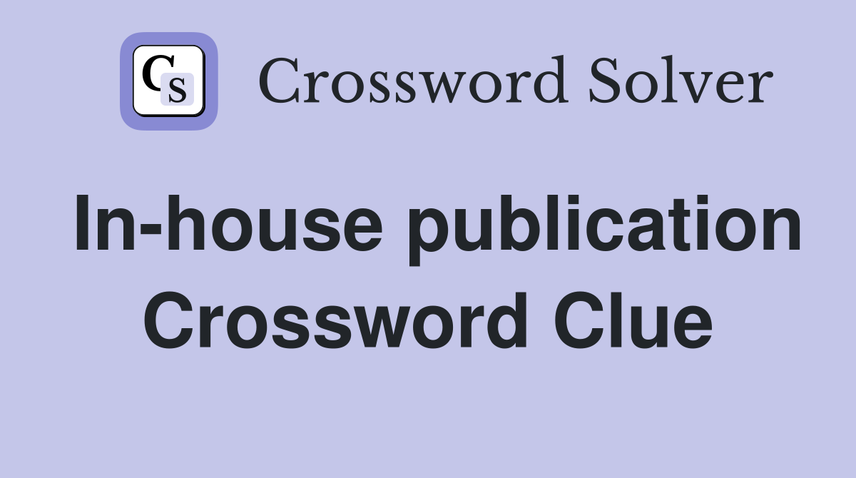 In-house publication Crossword Clue