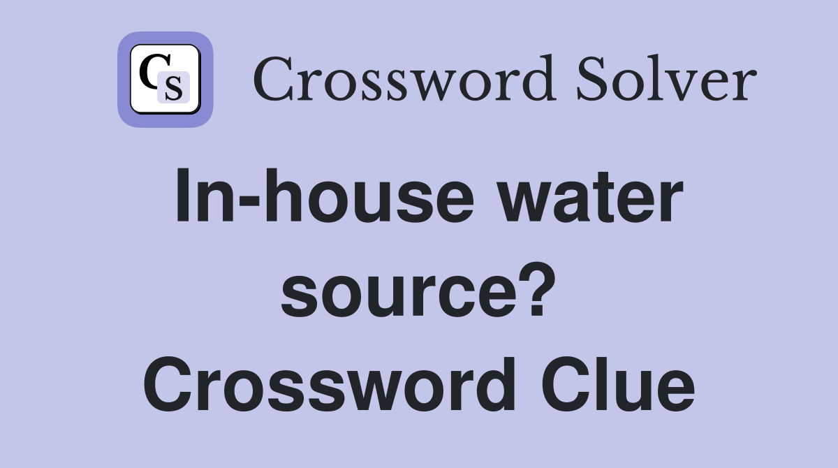 In-house water source? Crossword Clue