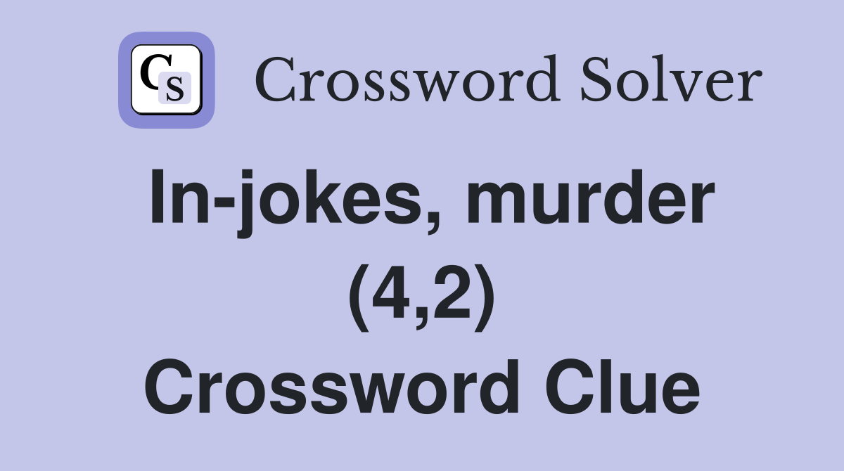 In-jokes, murder (4,2) Crossword Clue