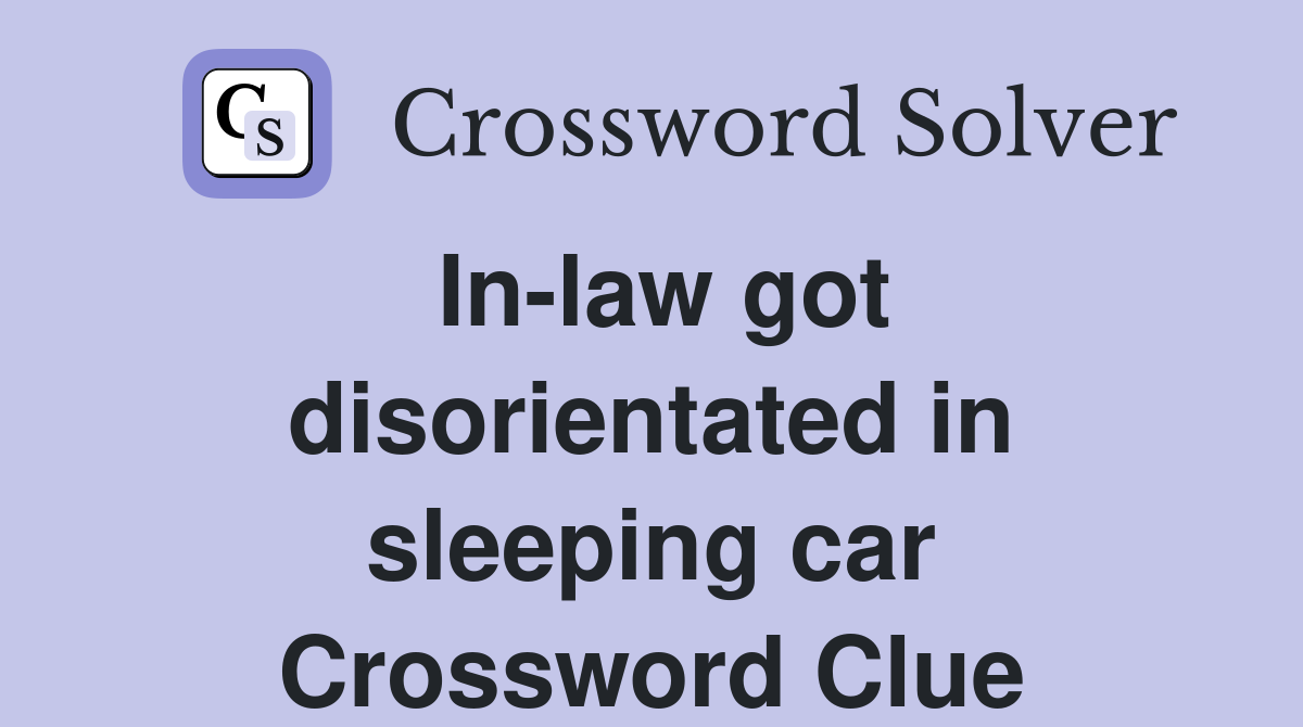 In-law got disorientated in sleeping car Crossword Clue