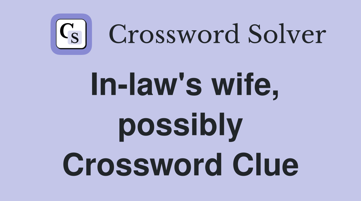 In-law's wife, possibly Crossword Clue