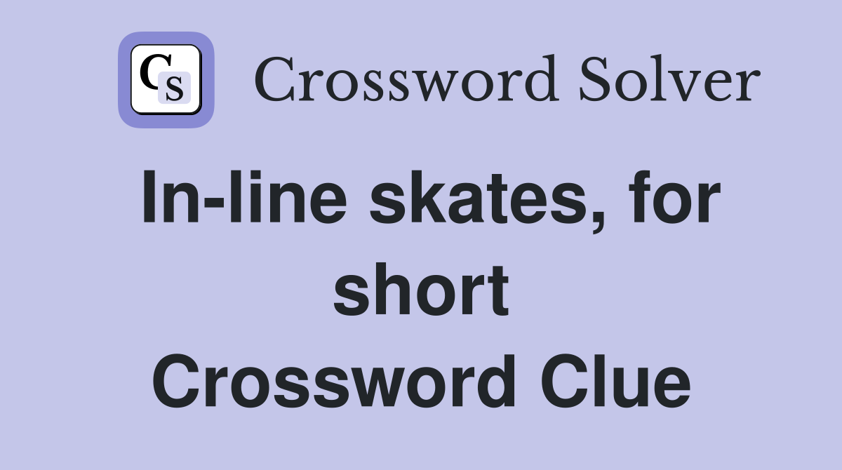 In-line skates, for short Crossword Clue