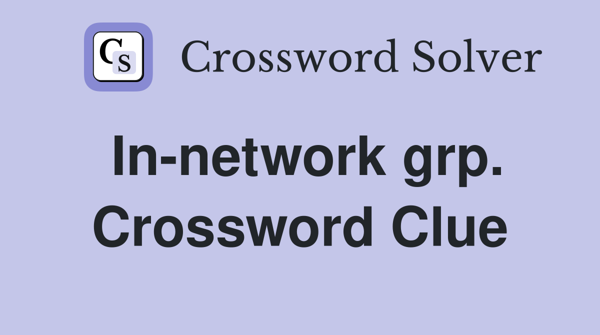 In-network grp. Crossword Clue