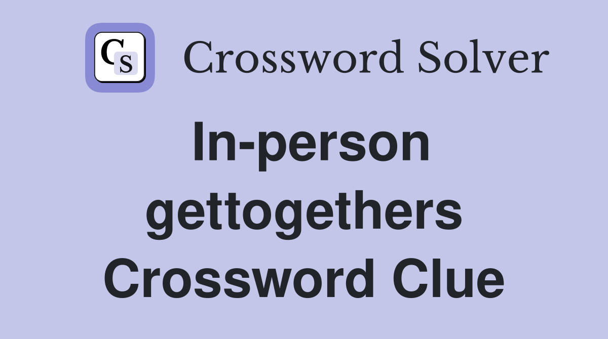 In-person gettogethers Crossword Clue