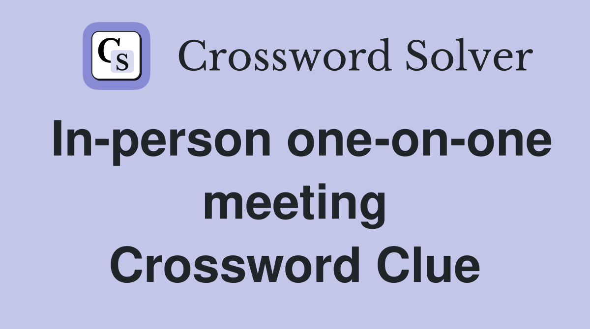 In-person one-on-one meeting Crossword Clue