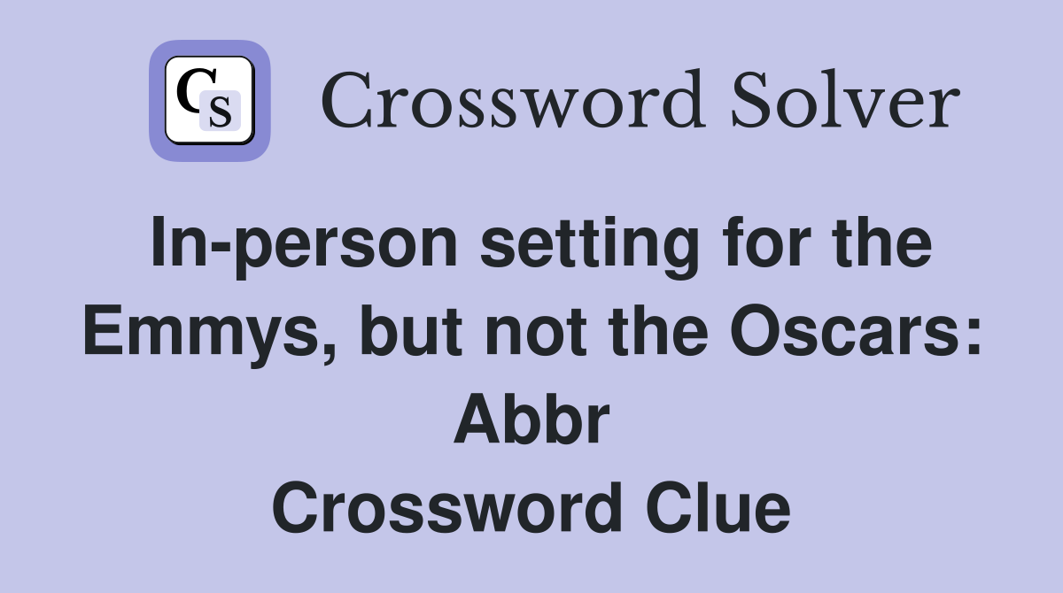 In-person setting for the Emmys, but not the Oscars: Abbr Crossword Clue