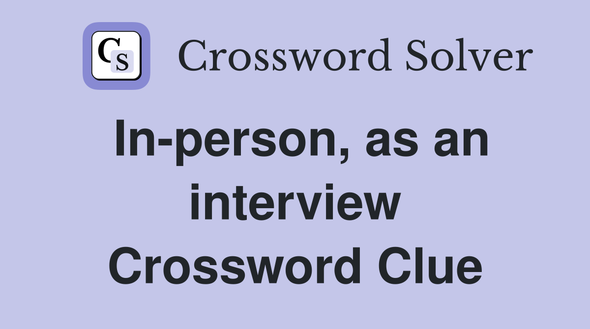 In-person, as an interview Crossword Clue