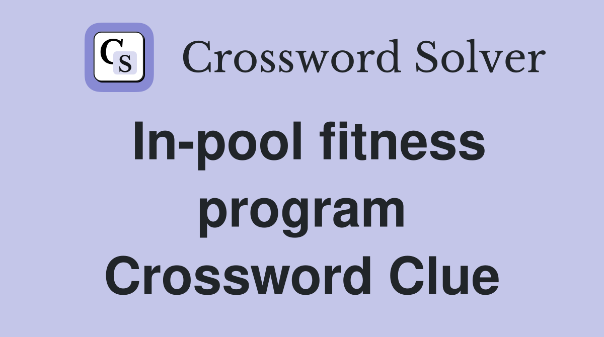 In-pool fitness program Crossword Clue