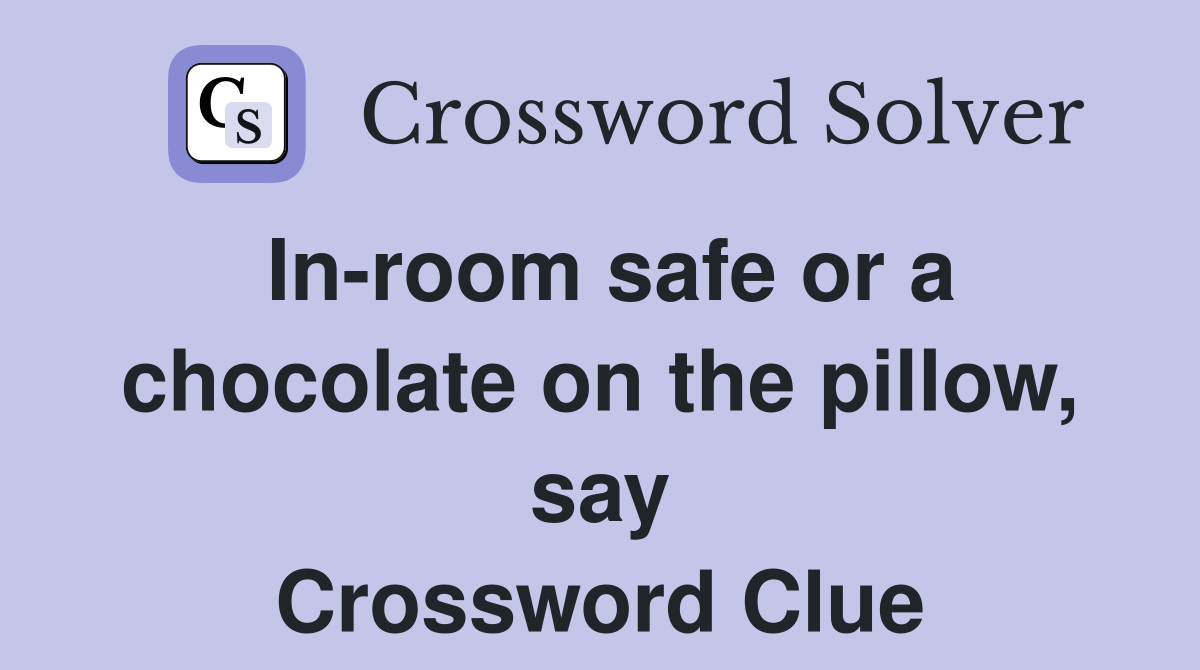 In-room safe or a chocolate on the pillow, say Crossword Clue