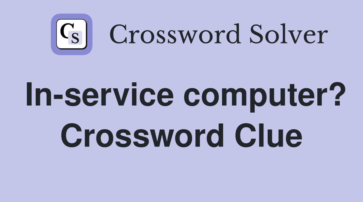 In-service computer? Crossword Clue