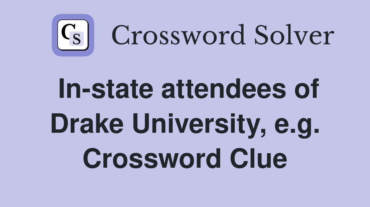 In-state attendees of Drake University, e.g. Crossword Clue