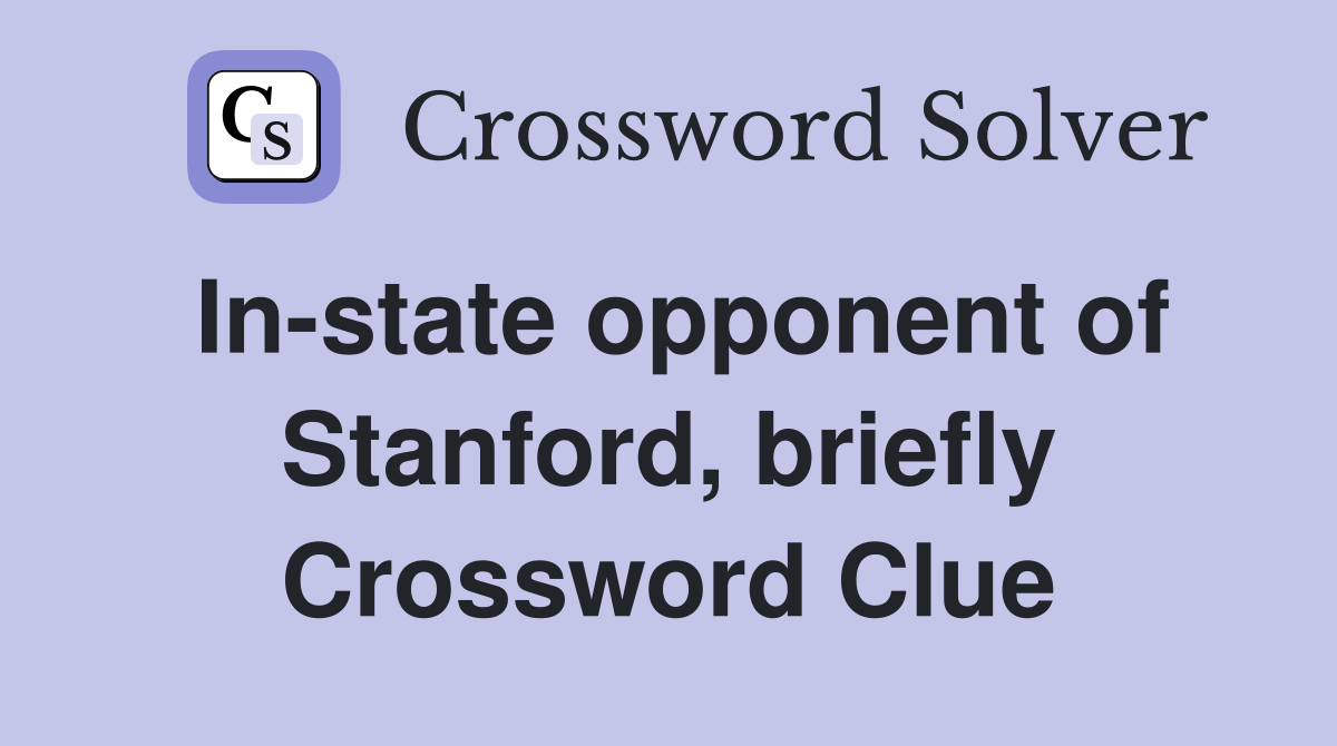 In-state opponent of Stanford, briefly Crossword Clue
