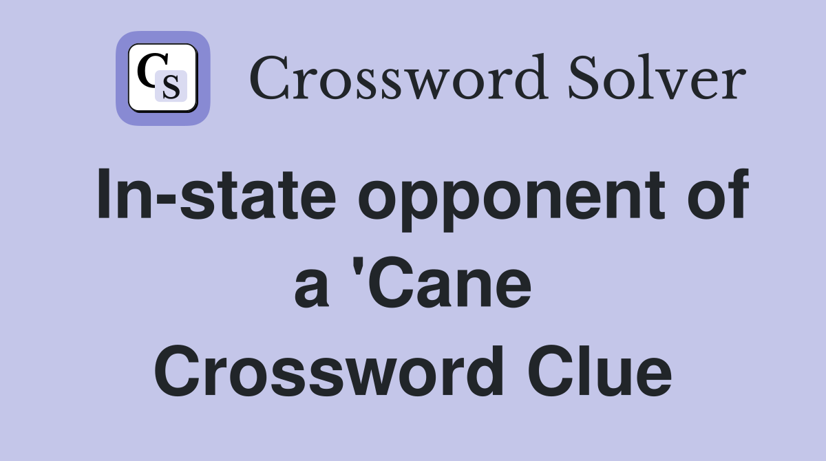 In-state opponent of a 'Cane Crossword Clue