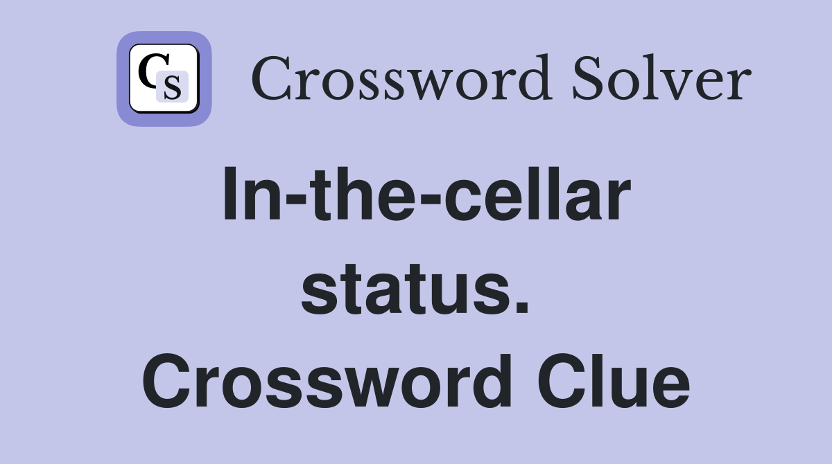 In-the-cellar status. Crossword Clue
