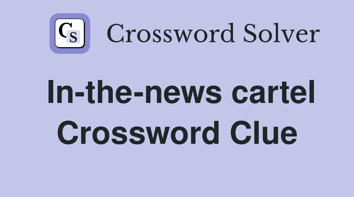 In-the-news cartel Crossword Clue