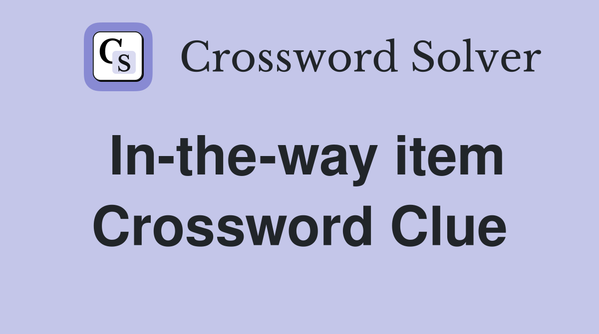 In-the-way item Crossword Clue